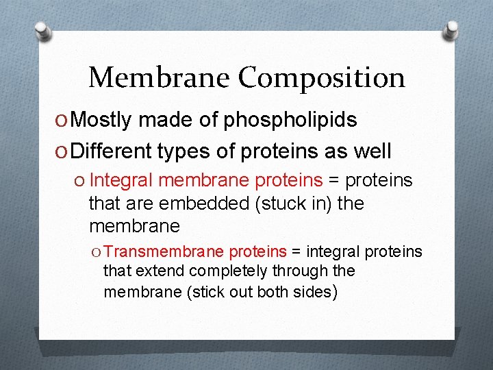 Membrane Composition O Mostly made of phospholipids O Different types of proteins as well