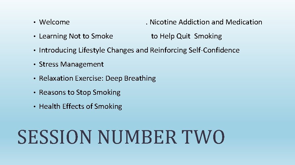  • Welcome . Nicotine Addiction and Medication • Learning Not to Smoke •