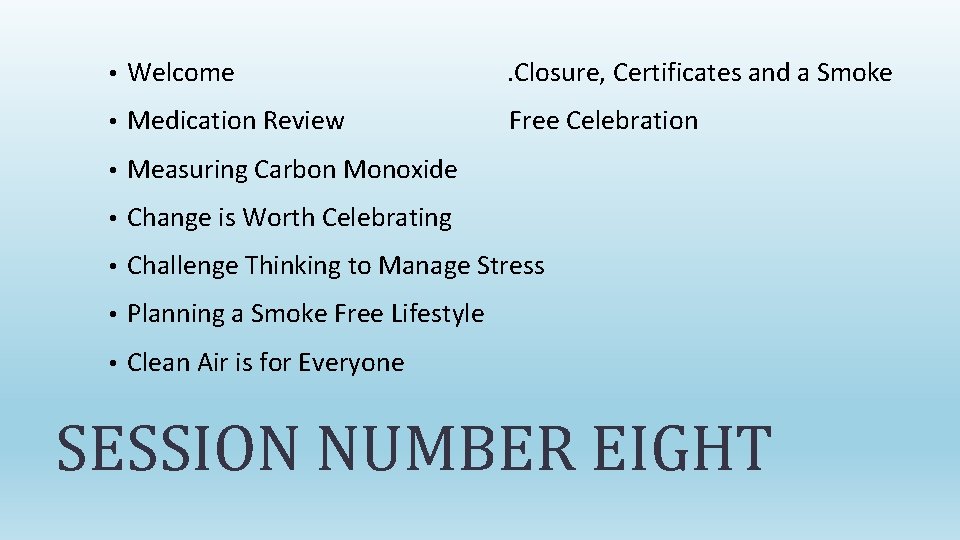  • Welcome . Closure, Certificates and a Smoke • Medication Review Free Celebration