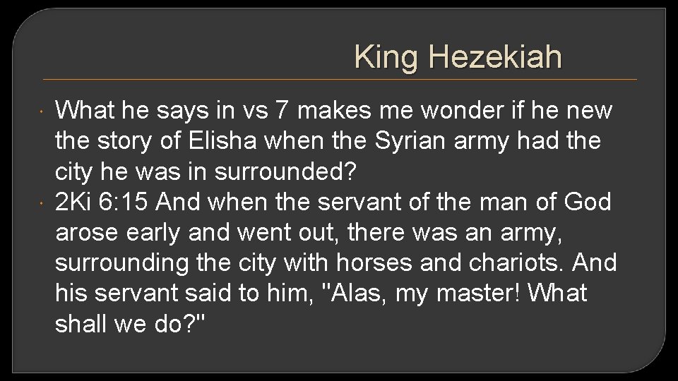 King Hezekiah What he says in vs 7 makes me wonder if he new