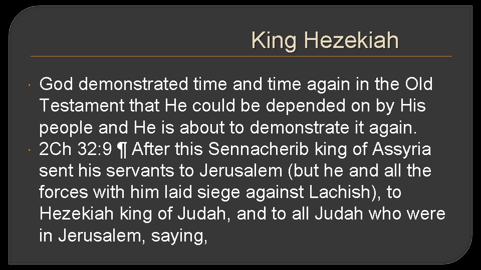 King Hezekiah God demonstrated time and time again in the Old Testament that He