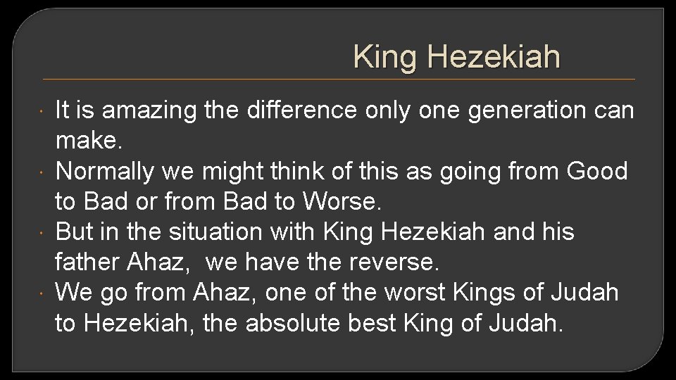 King Hezekiah It is amazing the difference only one generation can make. Normally we
