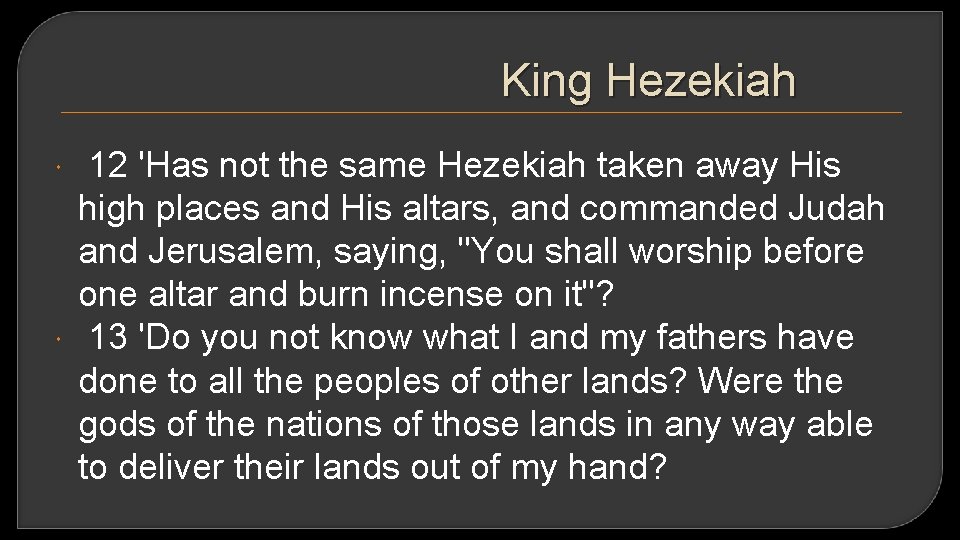 King Hezekiah 12 'Has not the same Hezekiah taken away His high places and