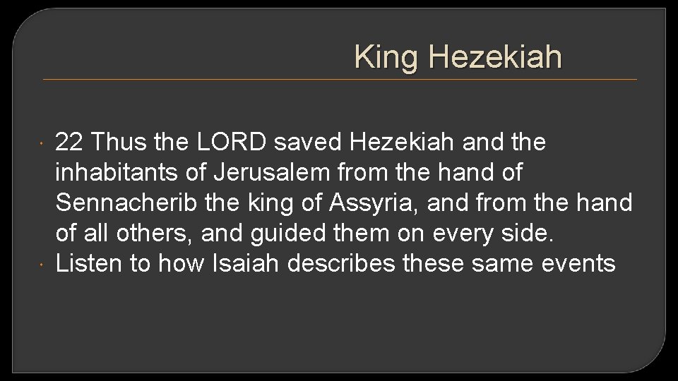 King Hezekiah 22 Thus the LORD saved Hezekiah and the inhabitants of Jerusalem from