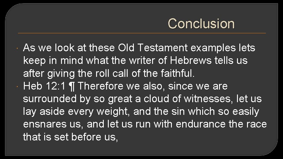 Conclusion As we look at these Old Testament examples lets keep in mind what