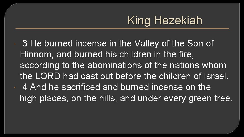 King Hezekiah 3 He burned incense in the Valley of the Son of Hinnom,