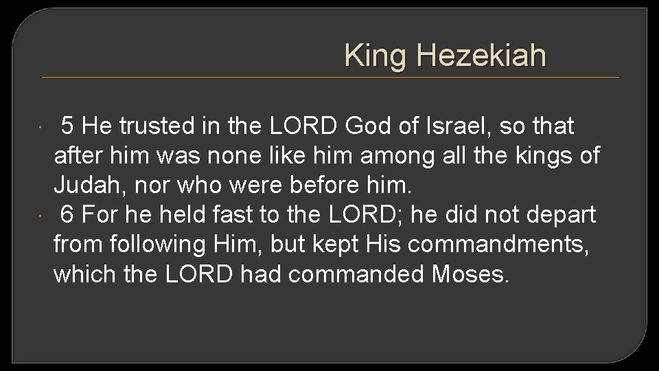 King Hezekiah 5 He trusted in the LORD God of Israel, so that after