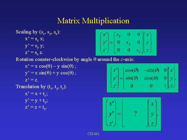 Matrix Multiplication Scaling by (sx, sy, sz): x’ = sx x; y’ = sy