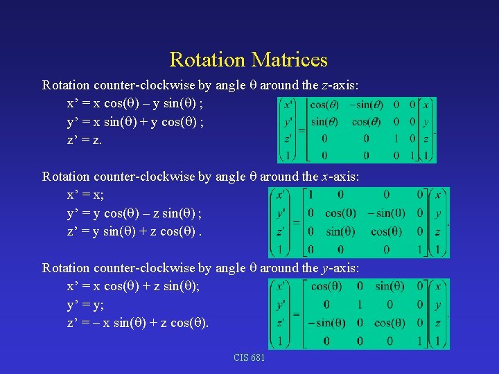 Rotation Matrices Rotation counter-clockwise by angle around the z-axis: x’ = x cos( )
