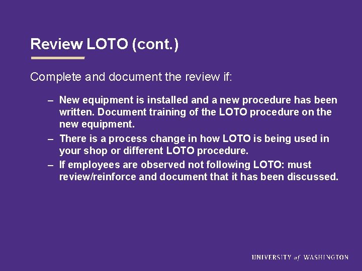 Review LOTO (cont. ) Complete and document the review if: – New equipment is