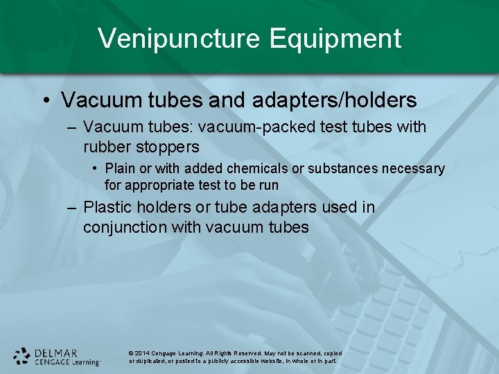 Venipuncture Equipment • Vacuum tubes and adapters/holders – Vacuum tubes: vacuum-packed test tubes with