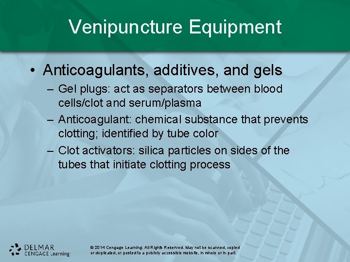 Venipuncture Equipment • Anticoagulants, additives, and gels – Gel plugs: act as separators between