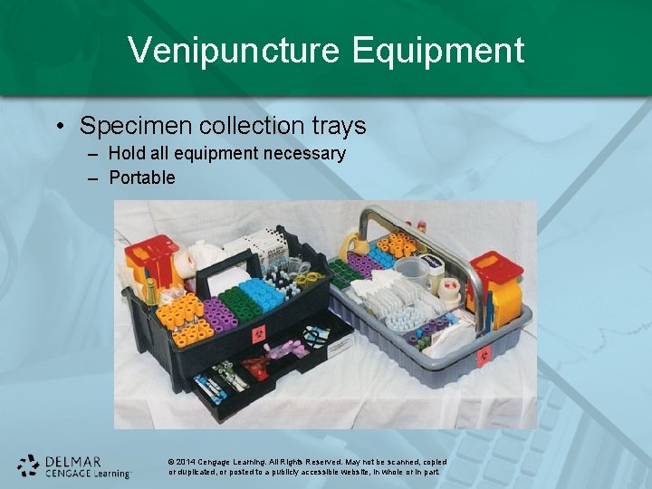 Venipuncture Equipment • Specimen collection trays – Hold all equipment necessary – Portable ©