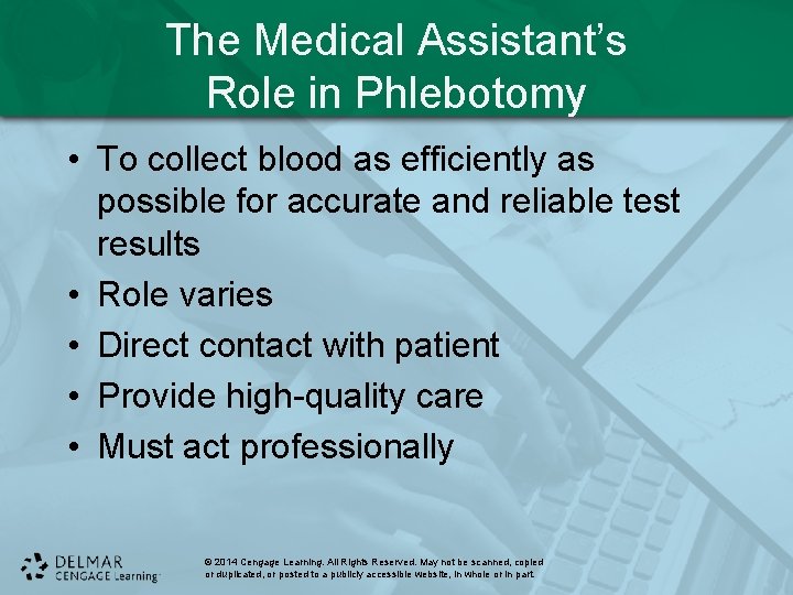 The Medical Assistant’s Role in Phlebotomy • To collect blood as efficiently as possible