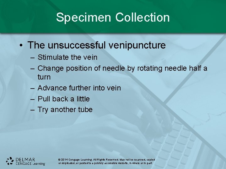 Specimen Collection • The unsuccessful venipuncture – Stimulate the vein – Change position of