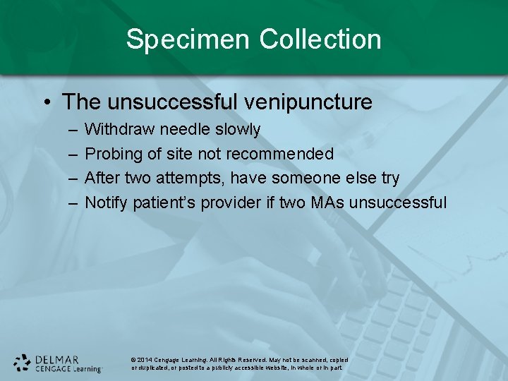 Specimen Collection • The unsuccessful venipuncture – – Withdraw needle slowly Probing of site