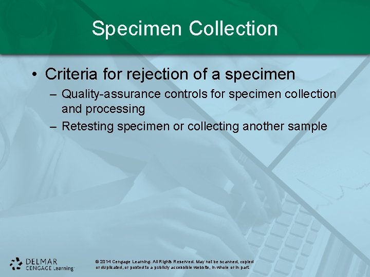 Specimen Collection • Criteria for rejection of a specimen – Quality-assurance controls for specimen