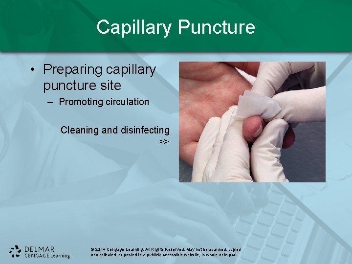 Capillary Puncture • Preparing capillary puncture site – Promoting circulation Cleaning and disinfecting >>