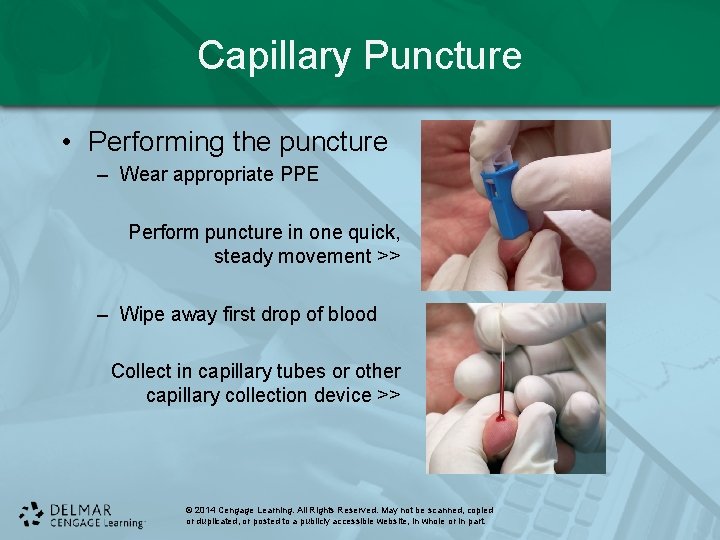 Capillary Puncture • Performing the puncture – Wear appropriate PPE Perform puncture in one