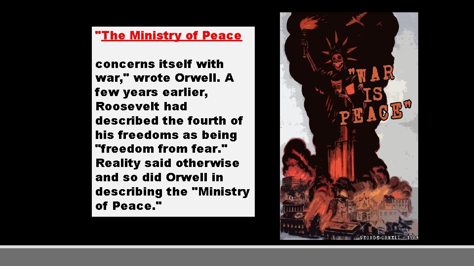"The Ministry of Peace concerns itself with war, " wrote Orwell. A few years