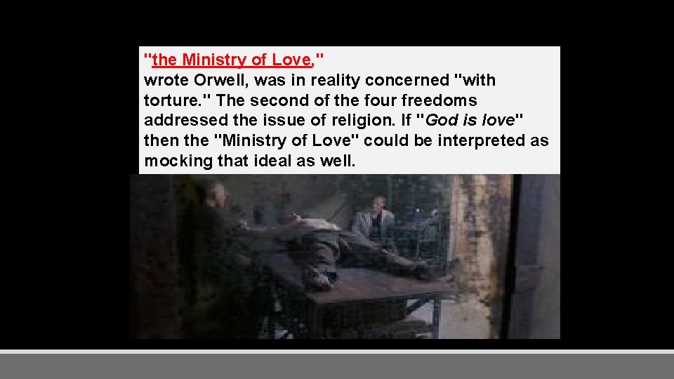 "the Ministry of Love, " wrote Orwell, was in reality concerned "with torture. "