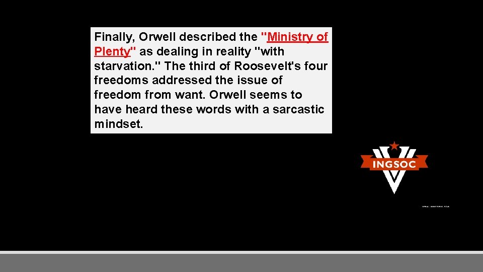 Finally, Orwell described the "Ministry of Plenty" as dealing in reality "with starvation. "