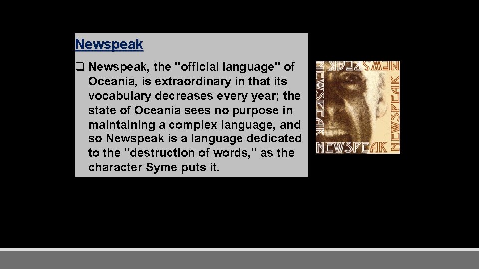 Newspeak q Newspeak, the "official language" of Oceania, is extraordinary in that its vocabulary