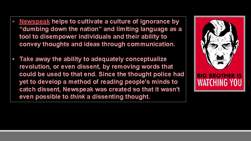  • Newspeak helps to cultivate a culture of ignorance by “dumbing down the
