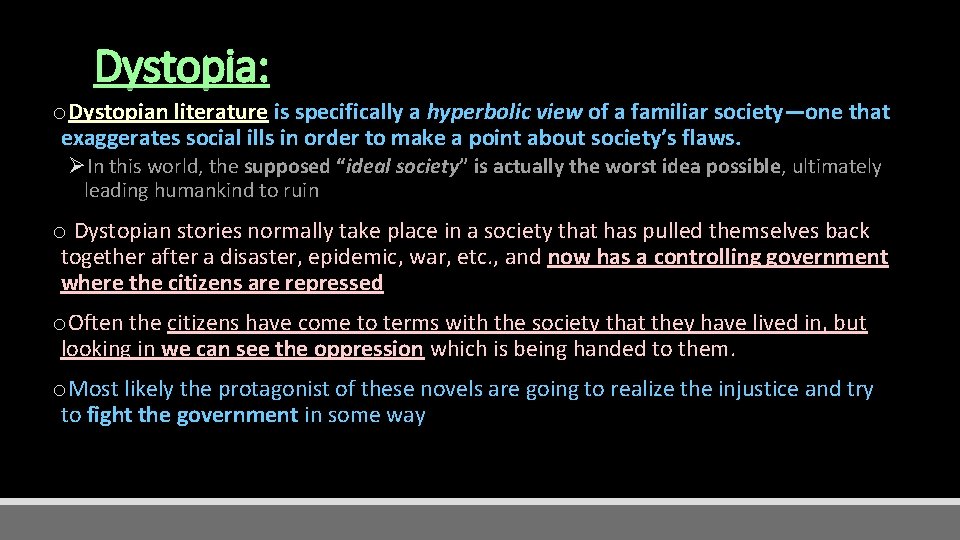 Dystopia: o. Dystopian literature is specifically a hyperbolic view of a familiar society—one that