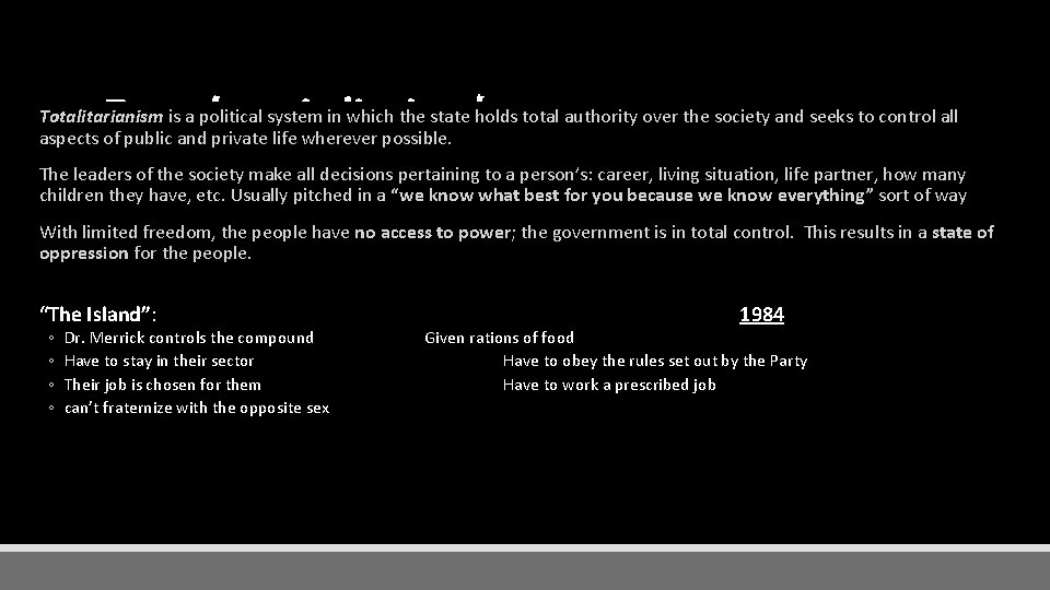 Freedom is limited Totalitarianism is a political system in which the state holds total