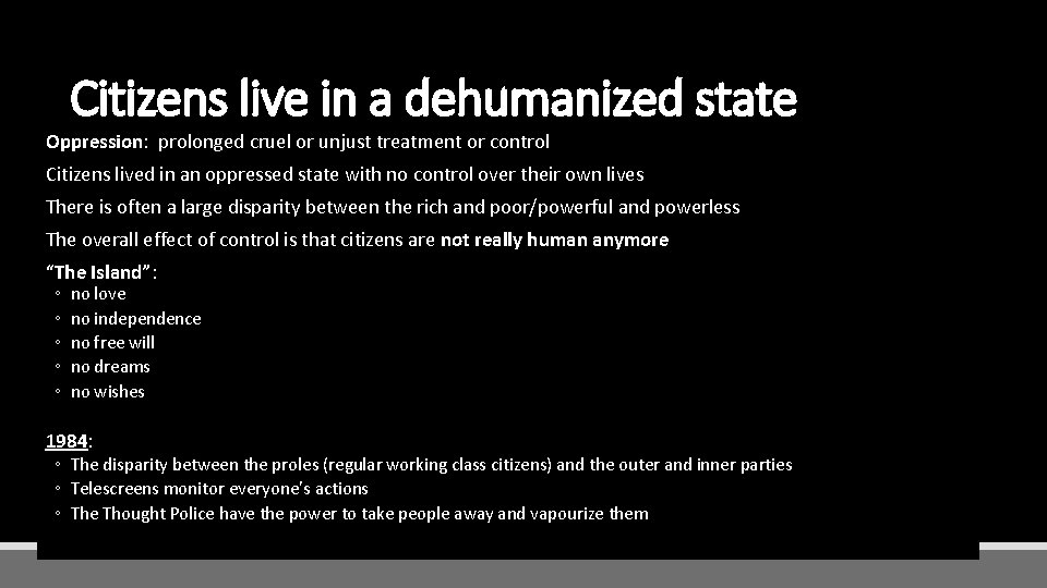 Citizens live in a dehumanized state Oppression: prolonged cruel or unjust treatment or control