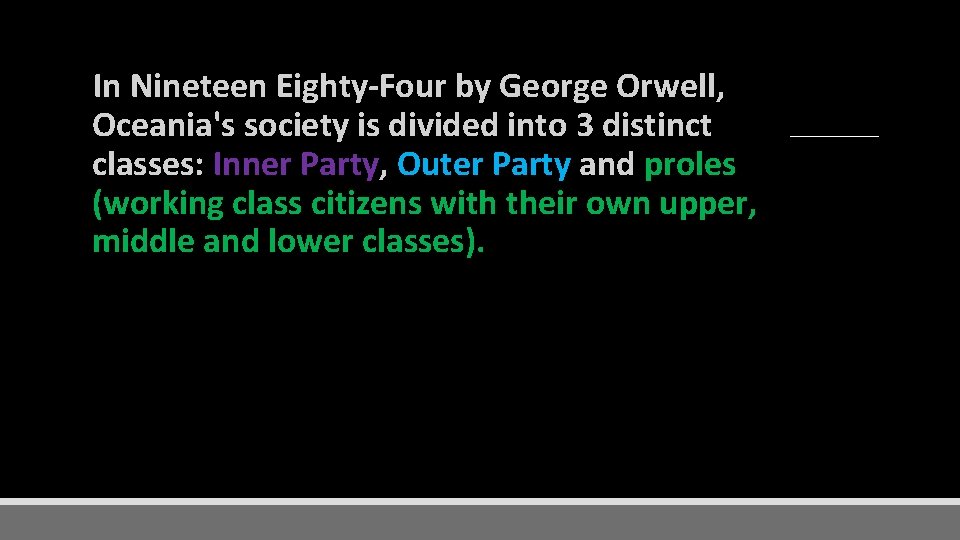 In Nineteen Eighty-Four by George Orwell, Oceania's society is divided into 3 distinct classes: