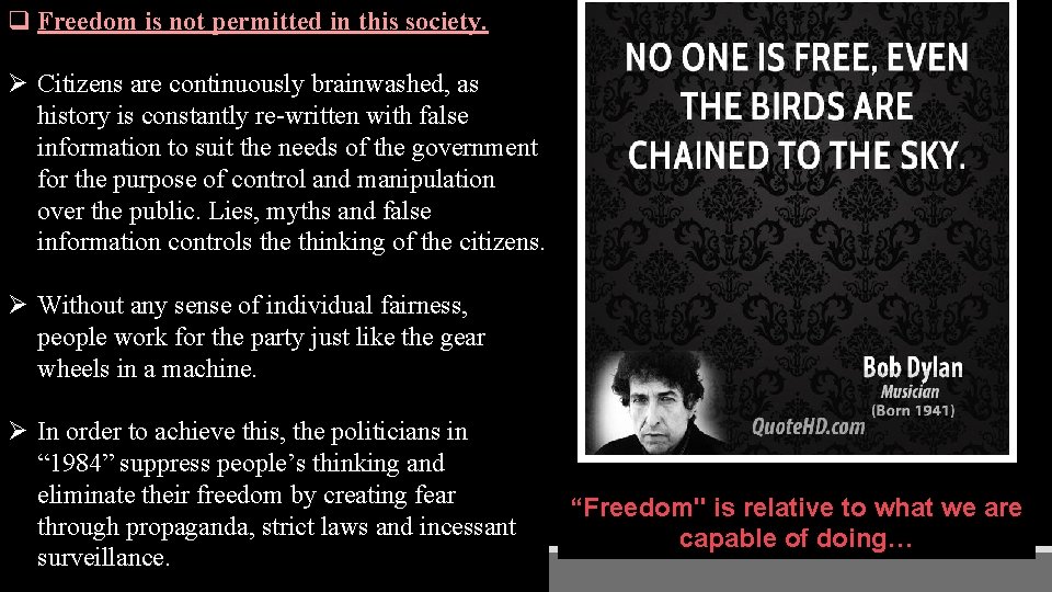 q Freedom is not permitted in this society. Ø Citizens are continuously brainwashed, as
