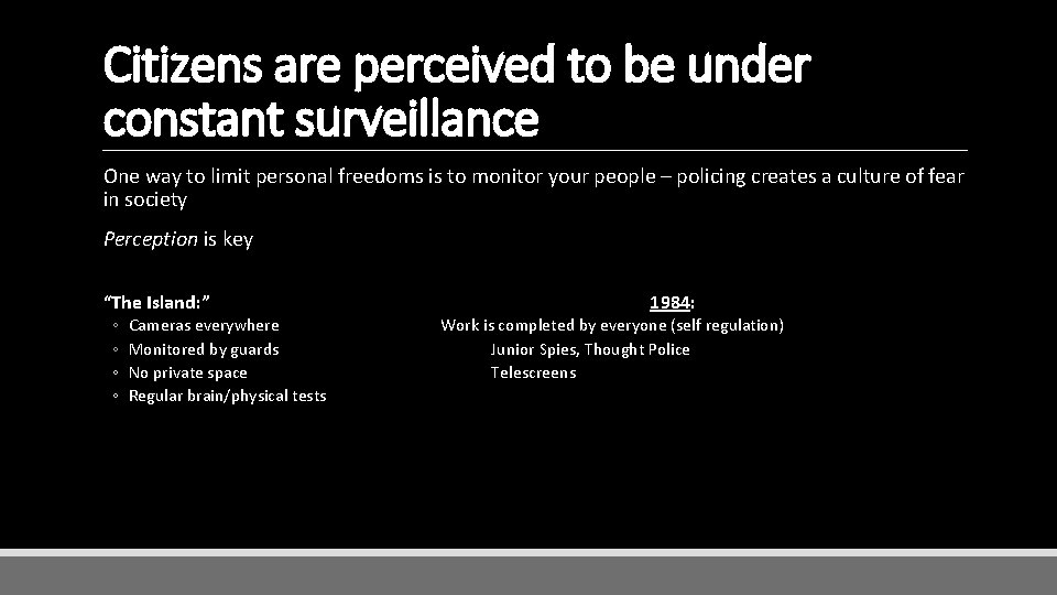 Citizens are perceived to be under constant surveillance One way to limit personal freedoms