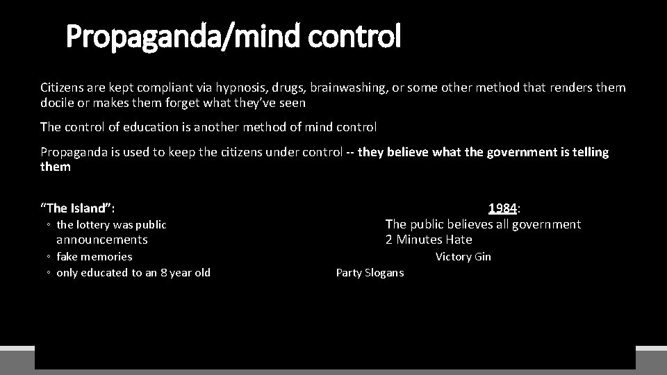 Propaganda/mind control Citizens are kept compliant via hypnosis, drugs, brainwashing, or some other method