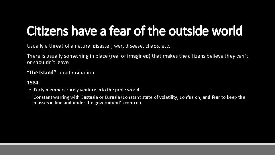 Citizens have a fear of the outside world Usually a threat of a natural