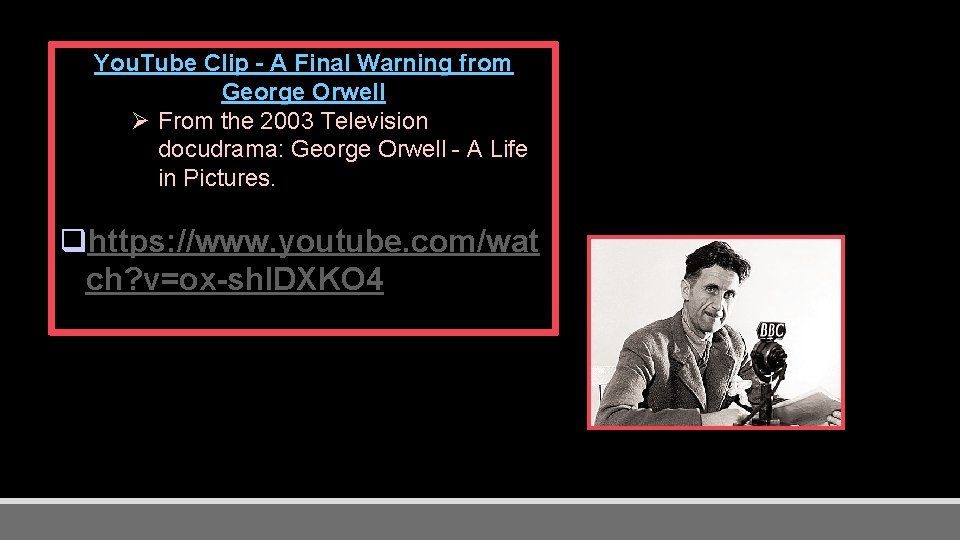 You. Tube Clip - A Final Warning from George Orwell Ø From the 2003