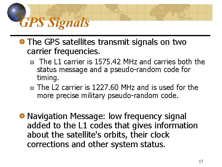 GPS Signals The GPS satellites transmit signals on two carrier frequencies. The L 1