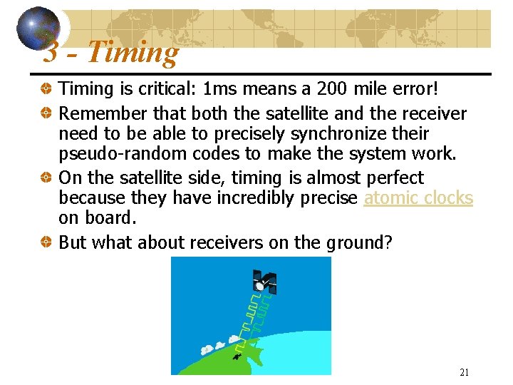 3 - Timing is critical: 1 ms means a 200 mile error! Remember that