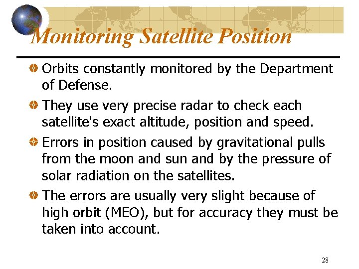 Monitoring Satellite Position Orbits constantly monitored by the Department of Defense. They use very