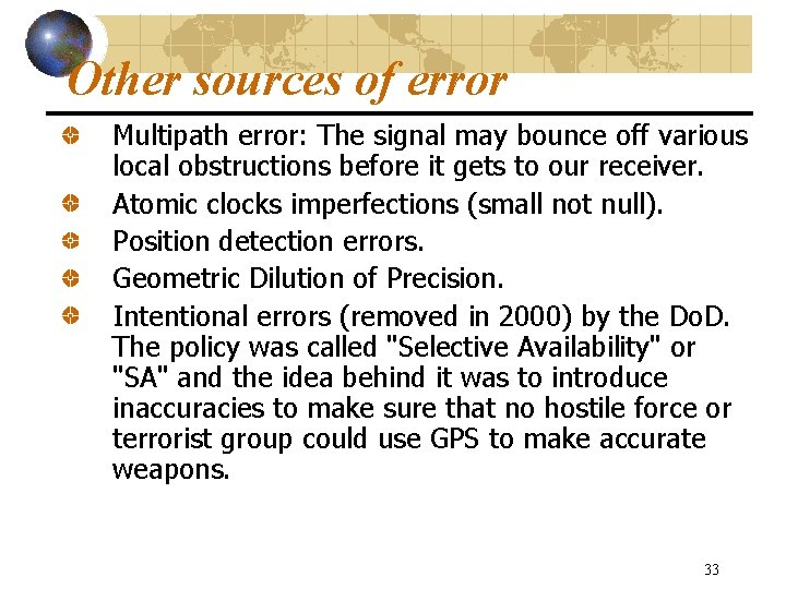 Other sources of error Multipath error: The signal may bounce off various local obstructions