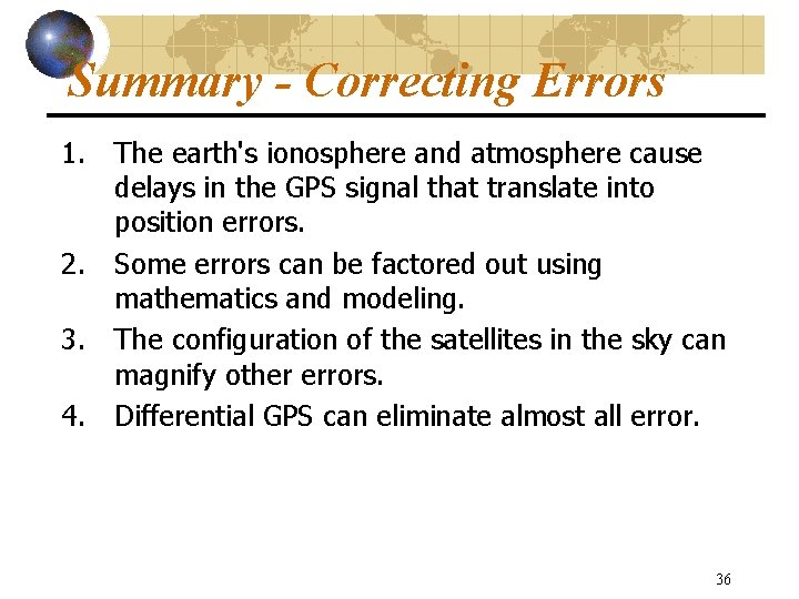 Summary - Correcting Errors 1. The earth's ionosphere and atmosphere cause delays in the