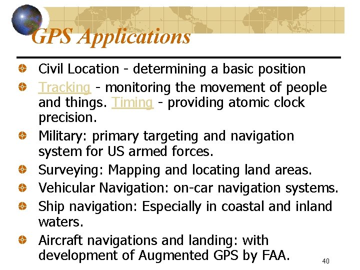 GPS Applications Civil Location - determining a basic position Tracking - monitoring the movement