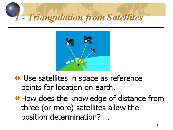 1 - Triangulation from Satellites Use satellites in space as reference points for location