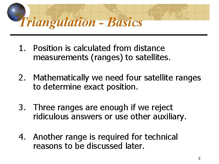 Triangulation - Basics 1. Position is calculated from distance measurements (ranges) to satellites. 2.