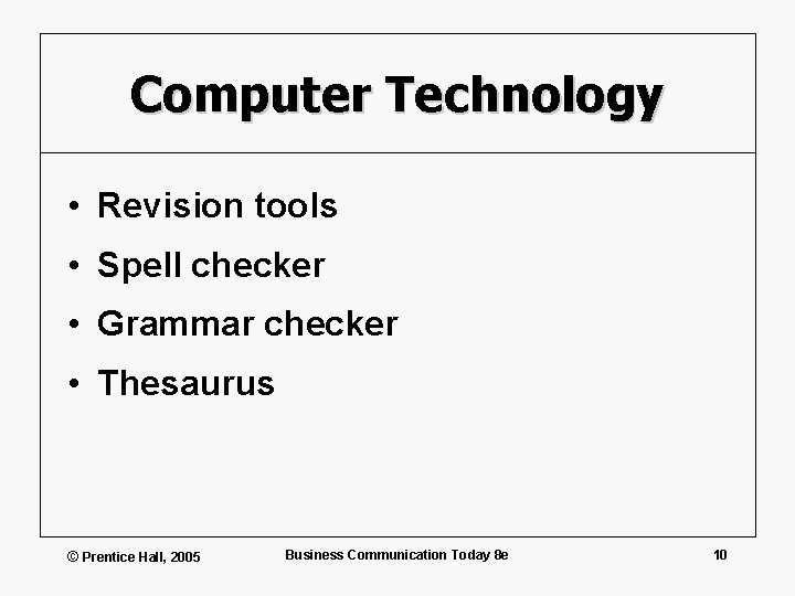 Computer Technology • Revision tools • Spell checker • Grammar checker • Thesaurus ©