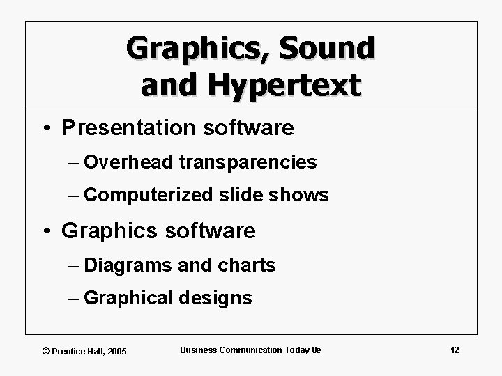 Graphics, Sound and Hypertext • Presentation software – Overhead transparencies – Computerized slide shows