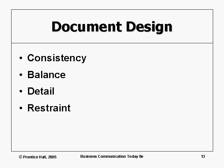 Document Design • Consistency • Balance • Detail • Restraint © Prentice Hall, 2005