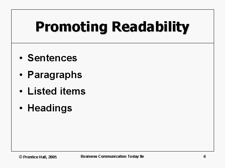 Promoting Readability • Sentences • Paragraphs • Listed items • Headings © Prentice Hall,