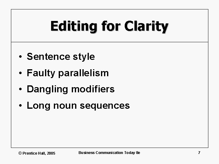 Editing for Clarity • Sentence style • Faulty parallelism • Dangling modifiers • Long